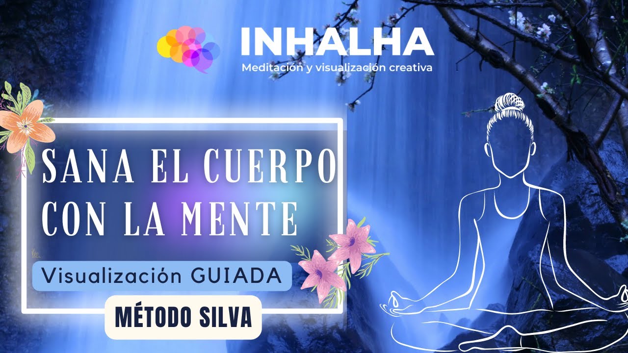 Meditación guiada para SANAR EL CUERPO con la MENTE💙 | MÉTODO SILVA ...