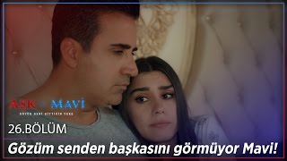 Aşk Ve Mavi 26.Bölüm - Gözüm Senden Başkasını Görmüyor Mavi