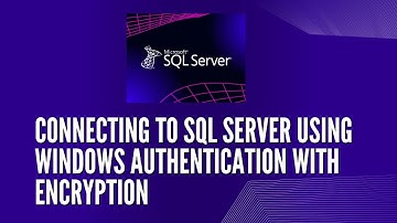 Connecting to SQL Server Using Windows Authentication with Encryption