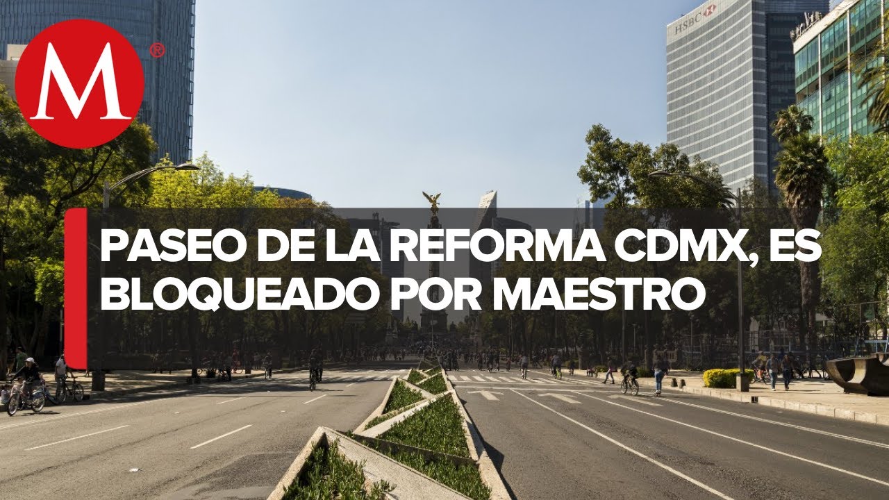Maestros de la CNTE protestan en Paseo de la Reforma por falta de ...
