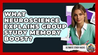 What Neuroscience Explains Group Study Memory Boost? - Ultimate Study Hacks
