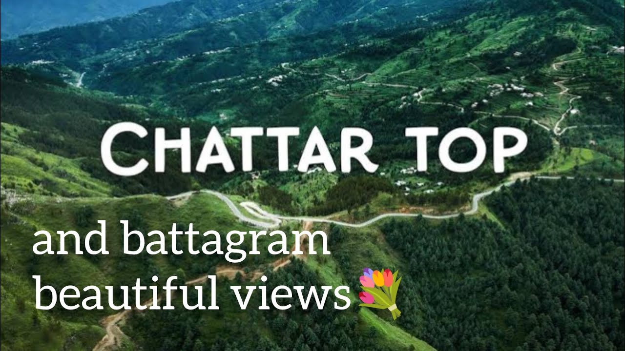 Chattar Top and Battagram beautiful views