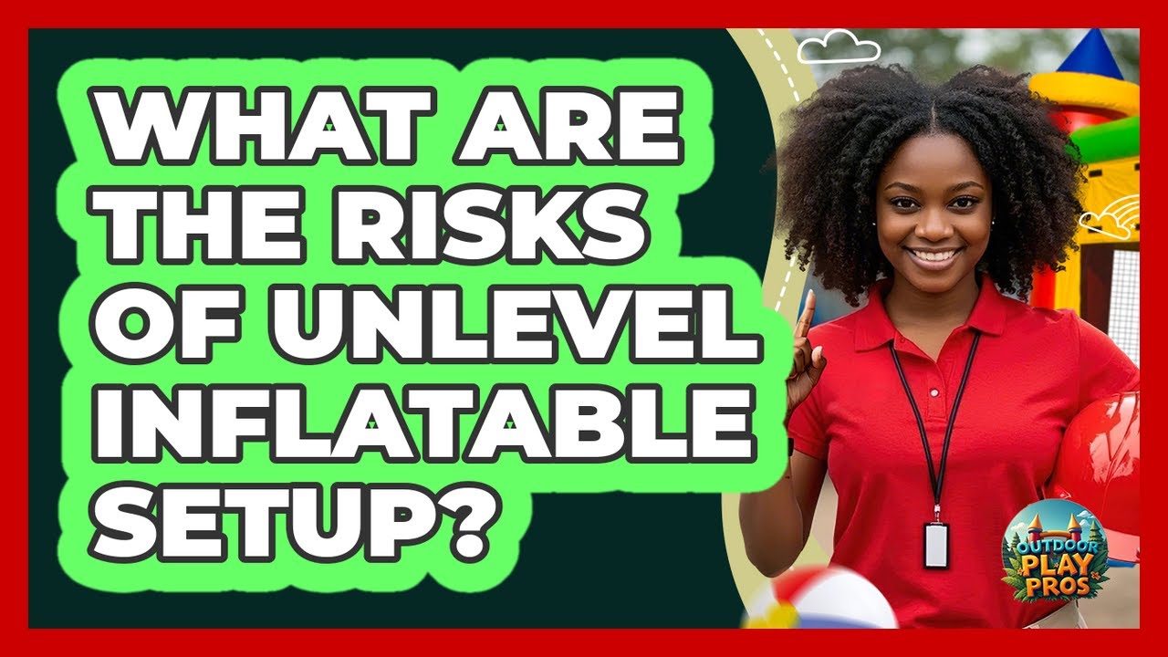 What Are The Risks Of Unlevel Inflatable Setup?
