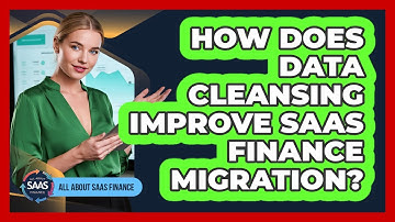 How Does Data Cleansing Improve SaaS Finance Migration?