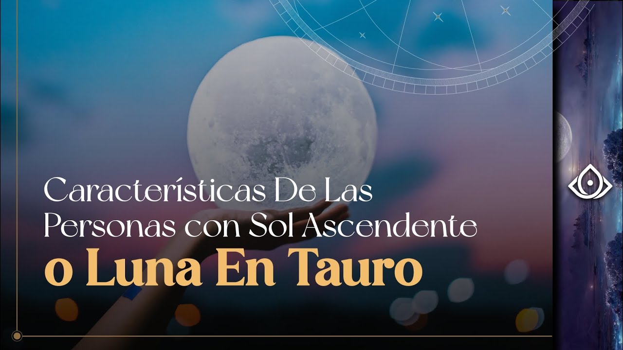 Características De Las Personas con Sol, Ascendente o Luna en Tauri ...