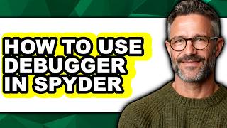 How to Use Debugger in Spyder - Step by Step