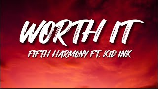FIFTH HARMONY - Worth It (Ft. KID INK) (Lyrics)
