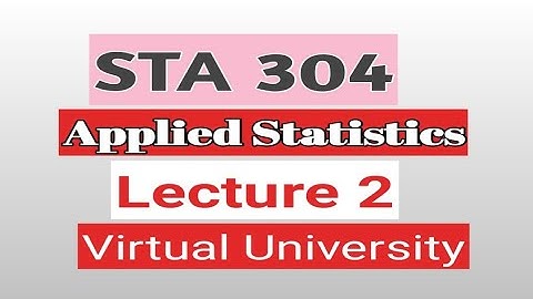 STA304 Lecture 02 Applied Statistics Virtual university