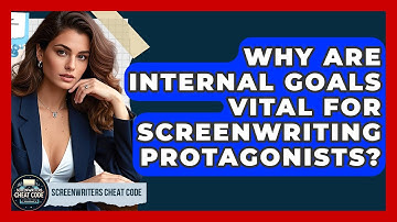 Why Are Internal Goals Vital For Screenwriting Protagonists? - Screenwriter