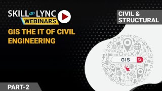 GIS - The IT of Civil Engineering (Part - 2) | Civil Engineering Workshop Structural Engineering As A Profession Part 2 Skill Lync Workshop