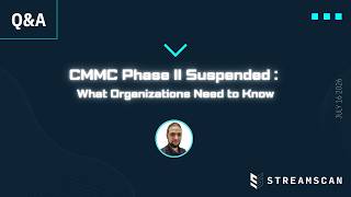 Q&A Session : CMMC Phase II Suspended - What Organizations Need to Know
