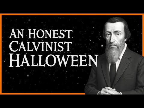 An Honest Calvinist Halloween