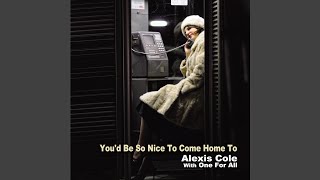 Video thumbnail of "Alexis Cole & One For All - You'd Be So Nice To Come Home To"