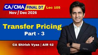 Lec 105: Transfer Pricing Part 3: Ref. to TPO, TP Assessment | CA/CMA Final Direct Tax Nov/Dec 26