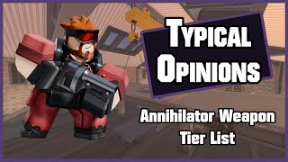 Typical Opinions: Annihilator Weapon Tier List