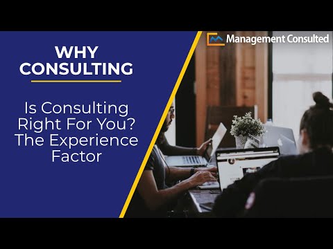Is Consulting Right For You? The Experience Factor (Video 2 of 2)