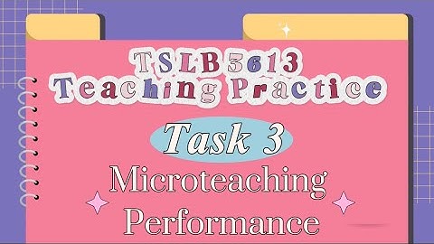 TSLB3613: Teaching Practice - Task 3: Micro-teaching Performance
