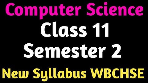 Class 11 Computer Science Semester 2 New Syllabus [ Class XI WBCHSE]  in Bengali