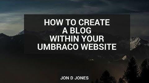 How To Easily Create A Blog Within Umbraco
