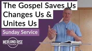 The Gospel Saves Us, Changes Us & Unites Us - Richard Powell - 26th July 2020 - MRC Live