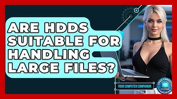 Are HDDs Suitable For Handling Large Files? - Your Computer Companion