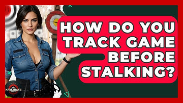 How Do You Track Game Before Stalking? - The Marksman