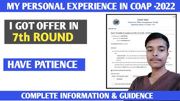 MY PERSONAL EXPERIENCE IN COAP 2022।  I GOT OFFER IN 7TH ROUND। HAVE PATIENCE ।