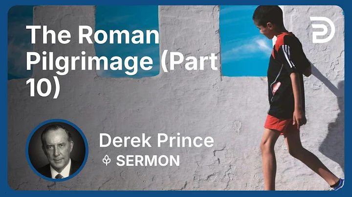 The Roman Pilgrimage (Part 10) | Derek Prince
