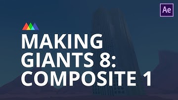 Making Giants Part 8: Compositing 1
