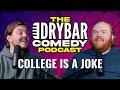 Is college a joke  the dry bar comedy podcast ep 29