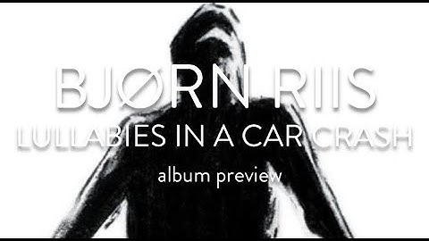 BJORN RIIS - Lullabies in a Car Crash album preview