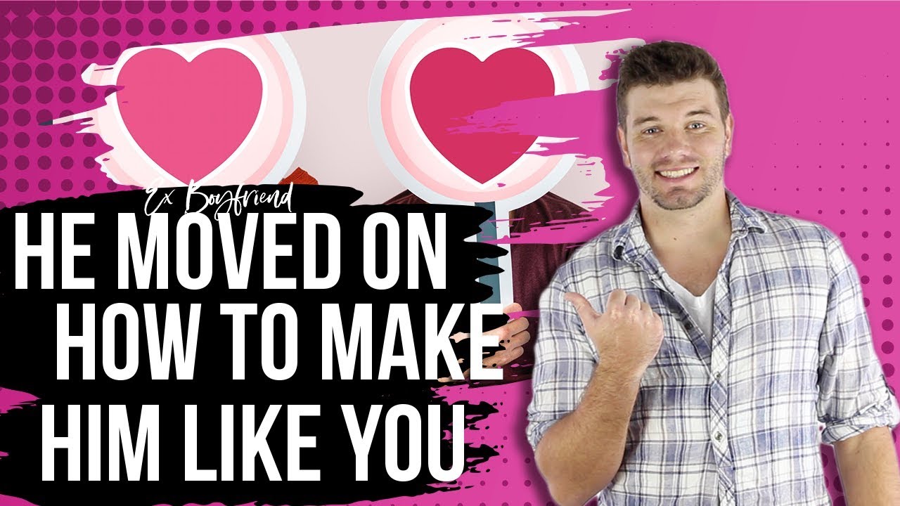He Moved On (Here’s How To Make Him Like You Again) - YouTube
