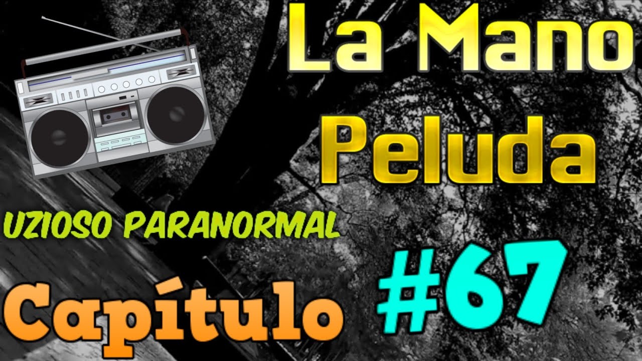 El caso de Gabriela / Entes en casa / Bastian  (CAPÍTULO 67) La Mano Peluda / Uzioso Paranormal