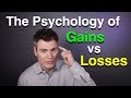 The psychology of gains vs losses