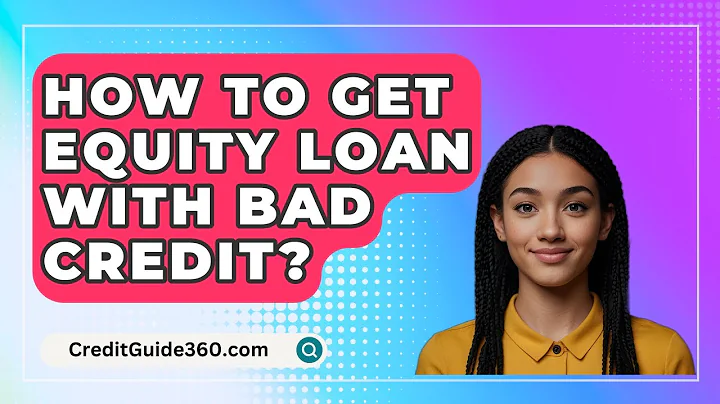 How To Get Equity Loan With Bad Credit? - CreditGuide360.com