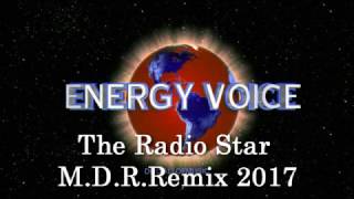 Energy Voice - The Radio Star M D R Remix 2017