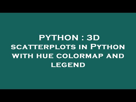 PYTHON : 3D scatterplots in Python with hue colormap and legend