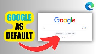 how to set google search as default | microsoft edge