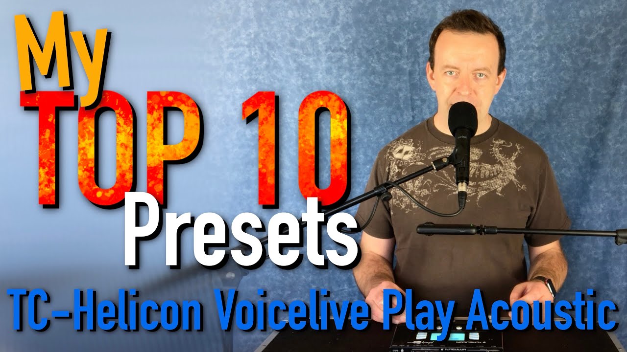 My Top 10 Presets For The Tc Helicon Voicelive Play Acoustic Youtube