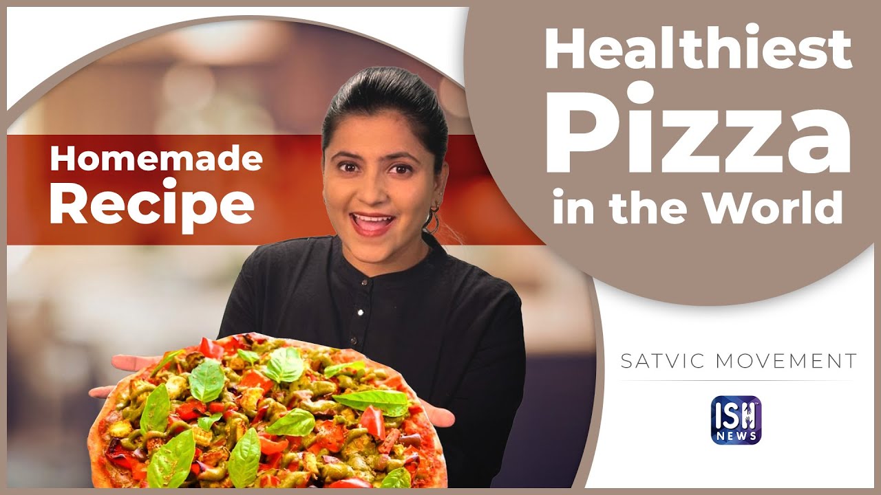 Healthiest Pizza in the World - Homemade Recipe - Satvic | ISH News