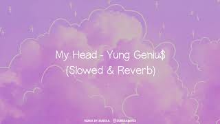 Video thumbnail of "My head - Yung Geniu$ (Slowed and Reverb)"