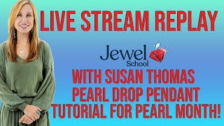 Jewel School Live Stream Replay with Susan Thomas! | Pearl Drop Pendant