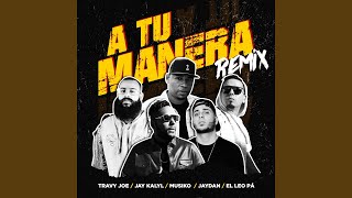A Tu Manera (Remix) - Travy Joe, Musiko, Jay Kalyl & El Leo Pa'