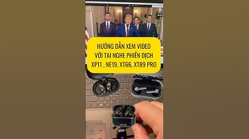 Hướng Dẫn Xem Video Với Tai Nghe Phiên Dịch 134 Nước | XP11, NE19, XT89, XT66 Pro | Nghe Nhạc Hay