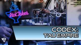 New Codex Tau Empire Hot Takes with Richard Siegler!