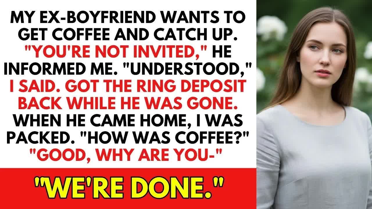 My Ex-Boyfriend Wants To Get Coffee And Catch Up. ＂You're Not Invited,＂ He Informed Me...