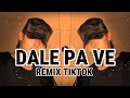 DALE PA VE REMIX TIKTOK