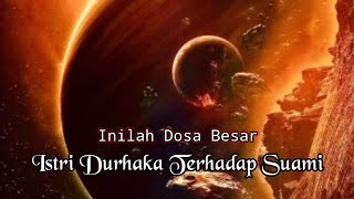 Kisah dosa Besar istri Durhaka Terhadap suami