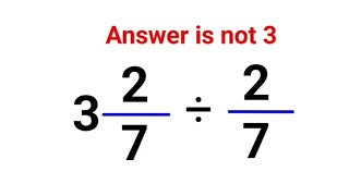 3(2/7) ÷ (2/7) Literally everyone thought the answer was 3 and got it wrong! Can you do it right