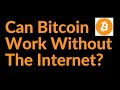 Can Bitcoin Work Without The Internet?